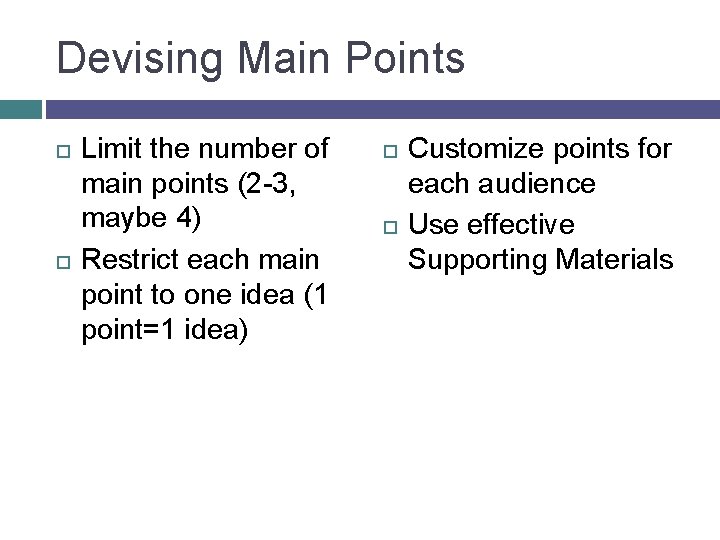 Devising Main Points Limit the number of main points (2 -3, maybe 4) Restrict