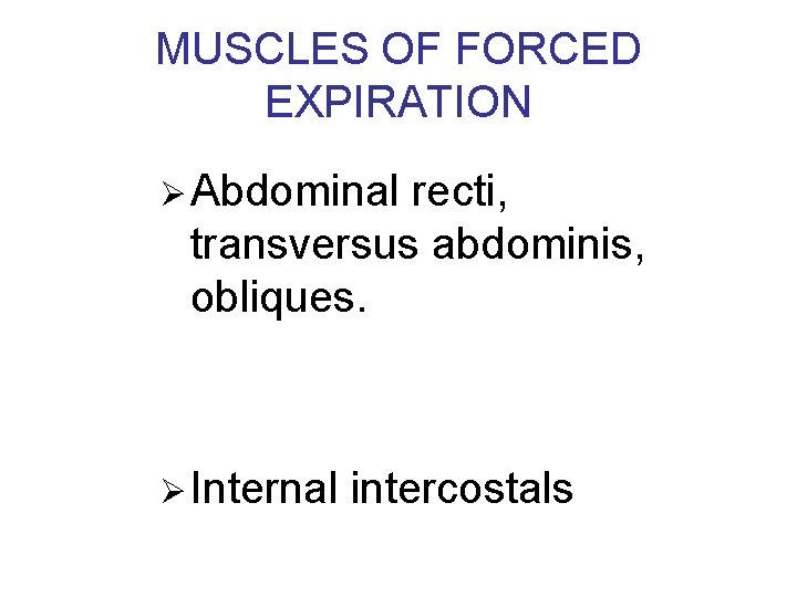 MUSCLES OF FORCED EXPIRATION Ø Abdominal recti, transversus abdominis, obliques. Ø Internal intercostals 