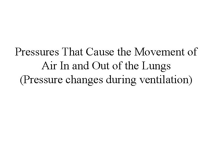 Pressures That Cause the Movement of Air In and Out of the Lungs (Pressure