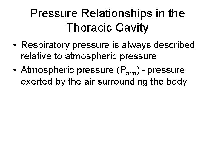 Pressure Relationships in the Thoracic Cavity • Respiratory pressure is always described relative to