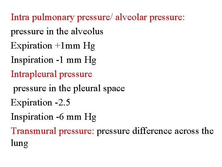 Intra pulmonary pressure/ alveolar pressure: pressure in the alveolus Expiration +1 mm Hg Inspiration