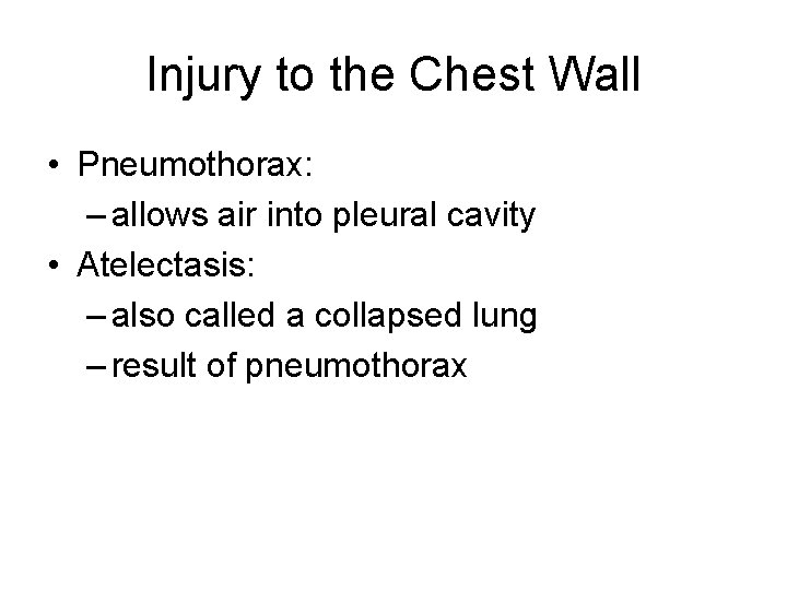 Injury to the Chest Wall • Pneumothorax: – allows air into pleural cavity •