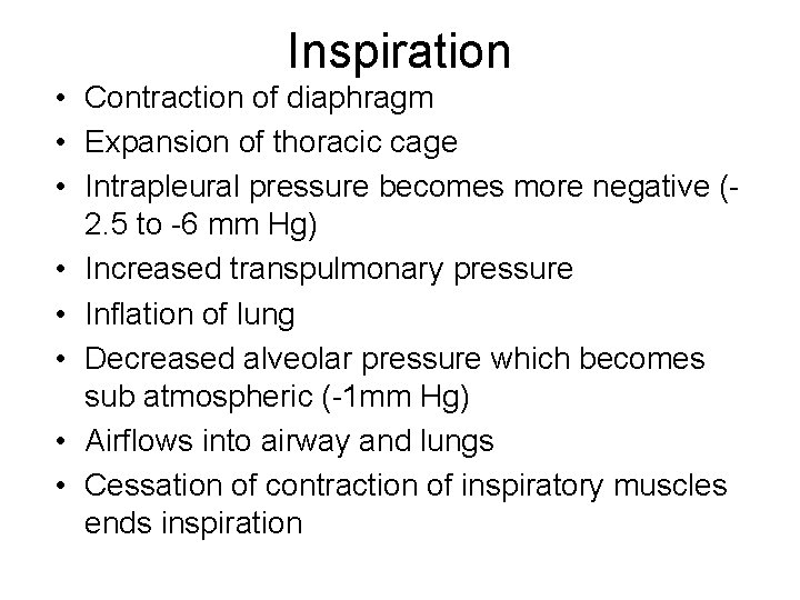 Inspiration • Contraction of diaphragm • Expansion of thoracic cage • Intrapleural pressure becomes