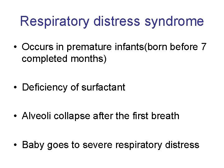 Respiratory distress syndrome • Occurs in premature infants(born before 7 completed months) • Deficiency