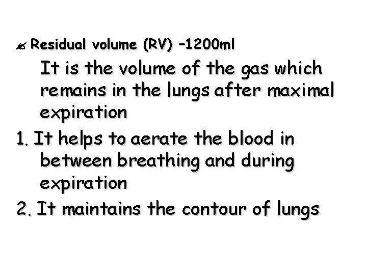  Residual volume (RV) – 1200 ml It is the volume of the gas