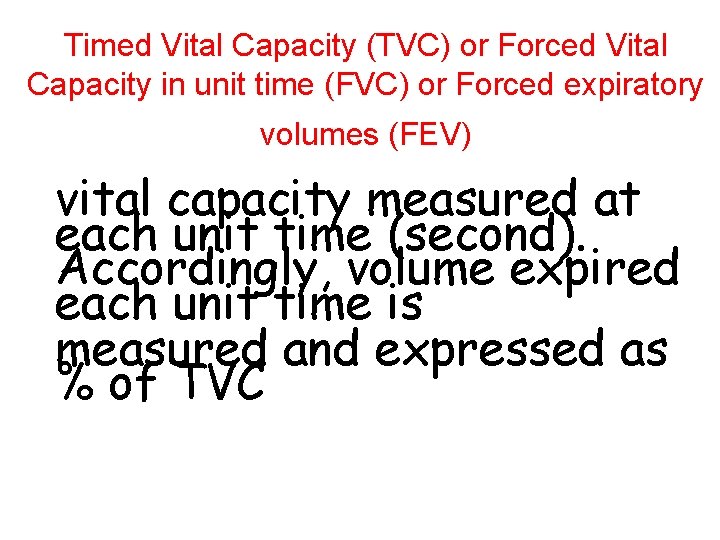 Timed Vital Capacity (TVC) or Forced Vital Capacity in unit time (FVC) or Forced