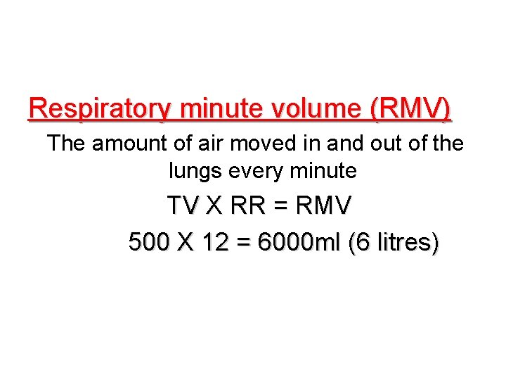 Respiratory minute volume (RMV) The amount of air moved in and out of the