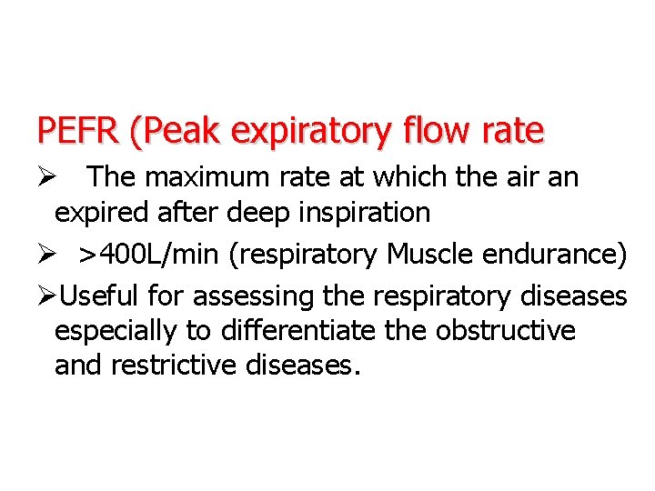 PEFR (Peak expiratory flow rate) rate Ø The maximum rate at which the air