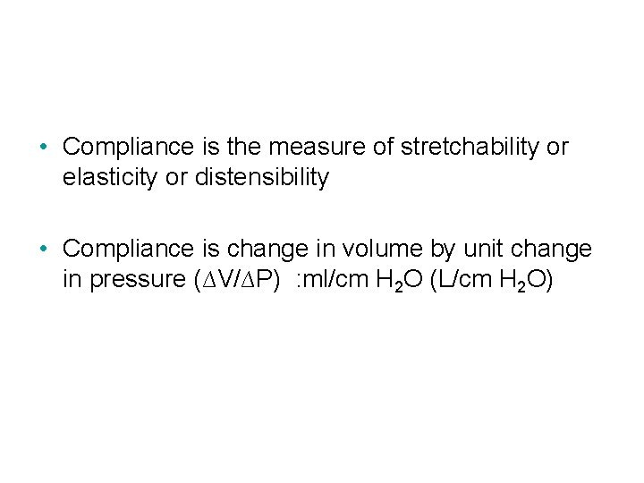 Compliance • Compliance is the measure of stretchability or elasticity or distensibility • Compliance