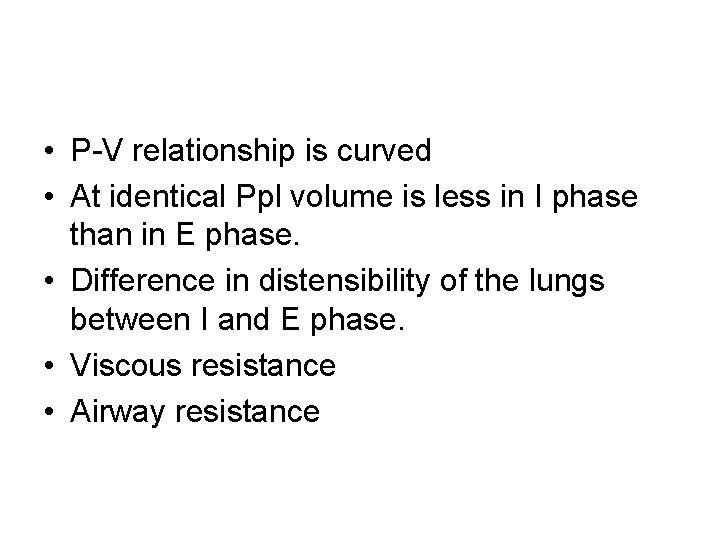  • P-V relationship is curved • At identical Ppl volume is less in