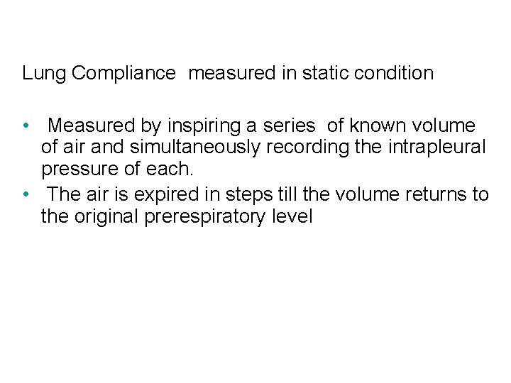 Measurement of compliance Lung Compliance measured in static condition • Measured by inspiring a