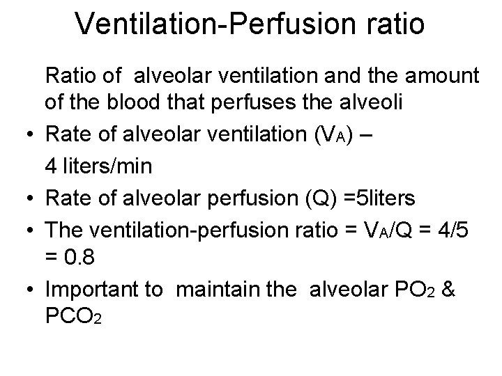 Ventilation-Perfusion ratio • • Ratio of alveolar ventilation and the amount of the blood