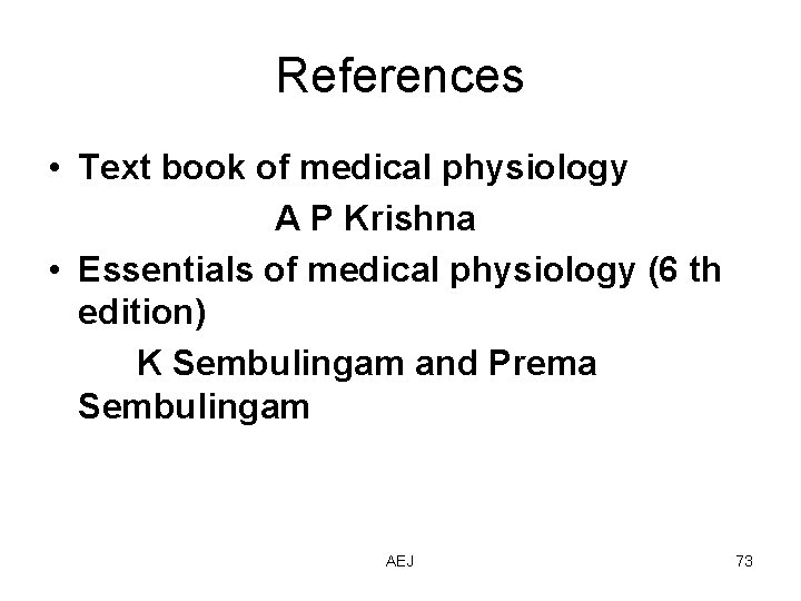 References • Text book of medical physiology A P Krishna • Essentials of medical