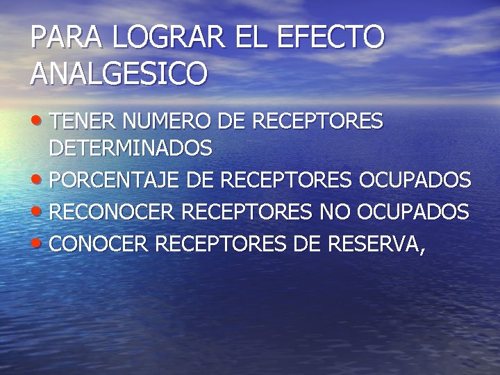 PARA LOGRAR EL EFECTO ANALGESICO • TENER NUMERO DE RECEPTORES DETERMINADOS • PORCENTAJE DE