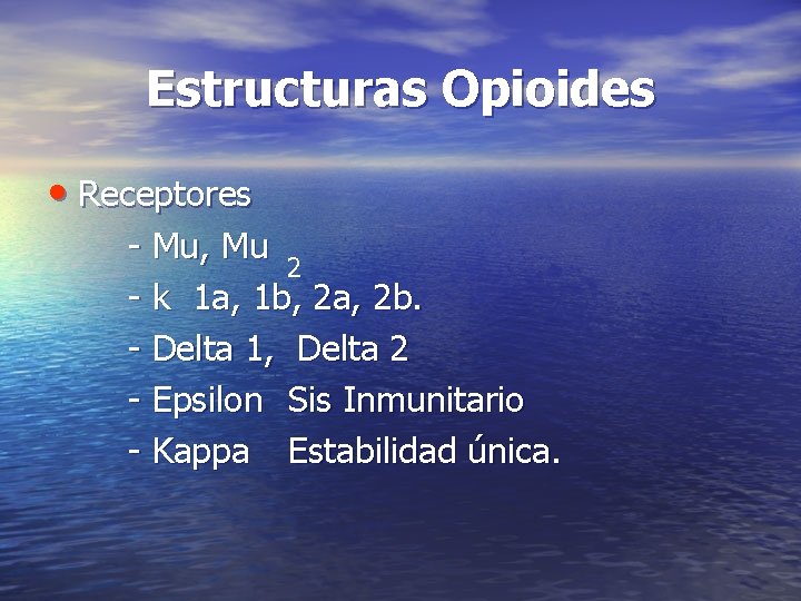 Estructuras Opioides • Receptores - Mu, Mu 2 - k 1 a, 1 b,