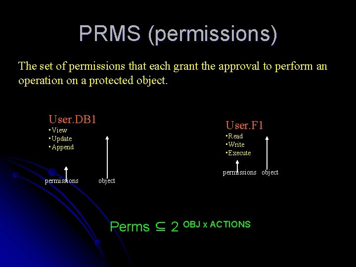 PRMS (permissions) The set of permissions that each grant the approval to perform an