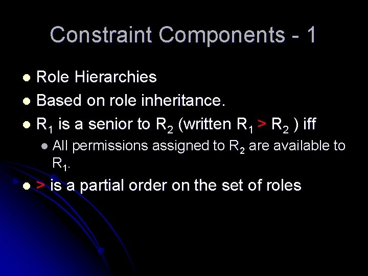 Constraint Components - 1 Role Hierarchies l Based on role inheritance. l R 1