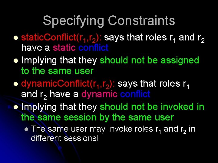 Specifying Constraints static. Conflict(r 1, r 2): says that roles r 1 and r