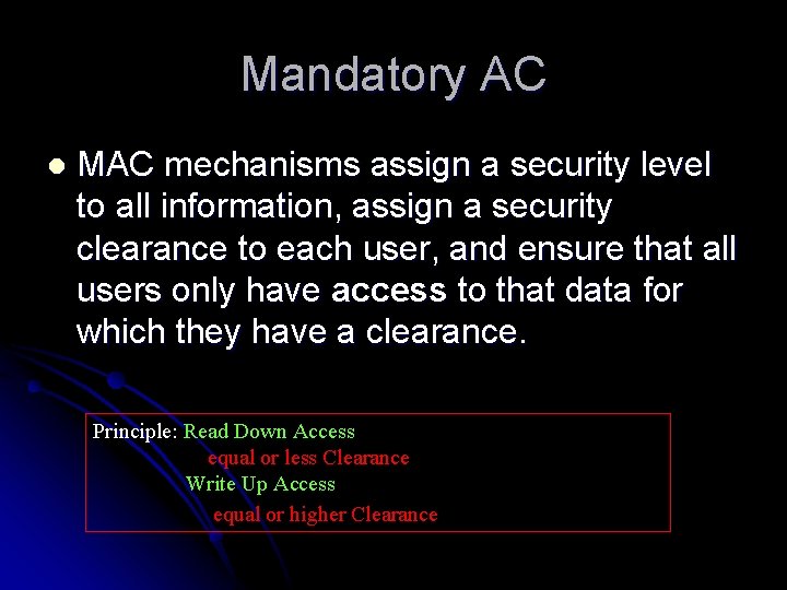 Mandatory AC l MAC mechanisms assign a security level to all information, assign a
