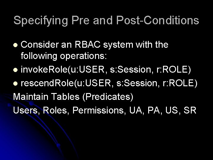 Specifying Pre and Post-Conditions Consider an RBAC system with the following operations: l invoke.