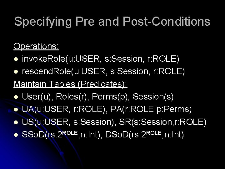 Specifying Pre and Post-Conditions Operations: l invoke. Role(u: USER, s: Session, r: ROLE) l