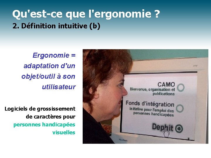 Qu'est-ce que l'ergonomie ? 2. Définition intuitive (b) Ergonomie = adaptation d'un objet/outil à