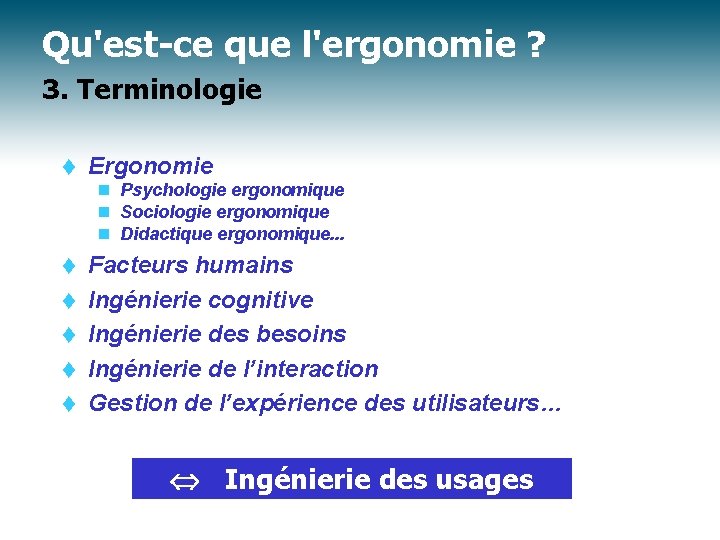 Qu'est-ce que l'ergonomie ? 3. Terminologie t Ergonomie n Psychologie ergonomique n Sociologie ergonomique