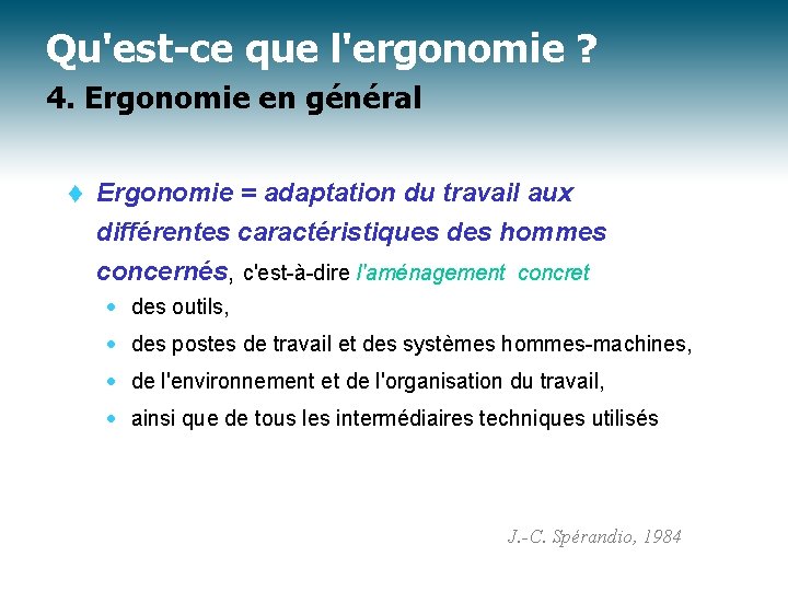 Qu'est-ce que l'ergonomie ? 4. Ergonomie en général t Ergonomie = adaptation du travail