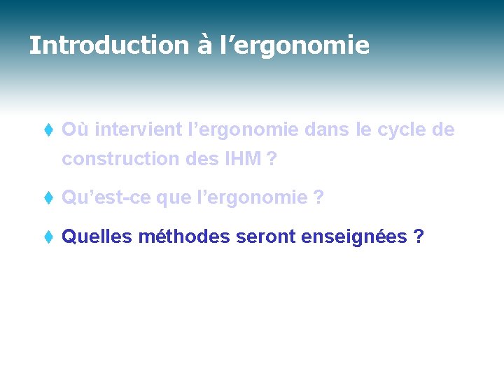 Introduction à l’ergonomie t Où intervient l’ergonomie dans le cycle de construction des IHM