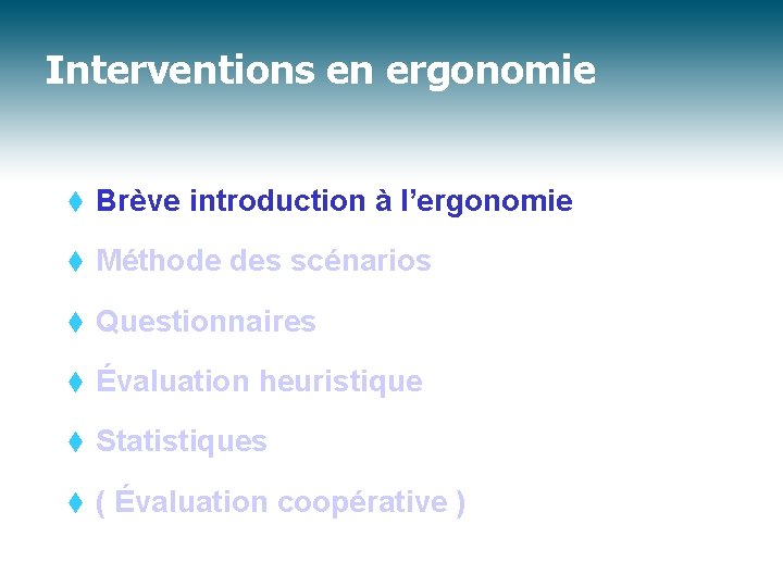 Interventions en ergonomie t Brève introduction à l’ergonomie t Méthode des scénarios t Questionnaires