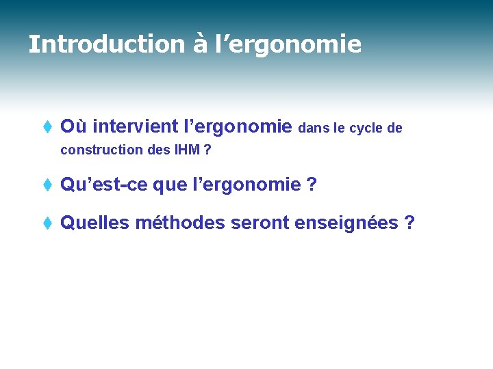 Introduction à l’ergonomie t Où intervient l’ergonomie dans le cycle de construction des IHM