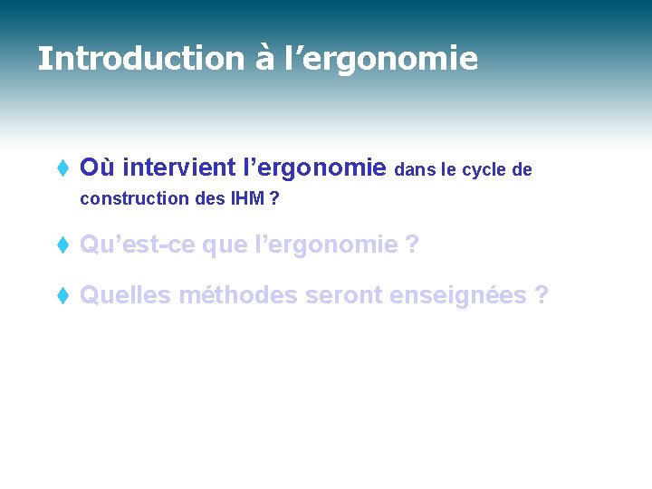 Introduction à l’ergonomie t Où intervient l’ergonomie dans le cycle de construction des IHM