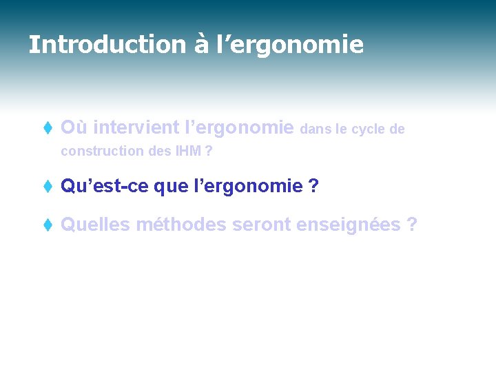 Introduction à l’ergonomie t Où intervient l’ergonomie dans le cycle de construction des IHM