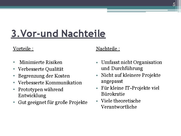 5 3. Vor-und Nachteile Vorteile : Nachteile : • • • Umfasst nicht Organisation