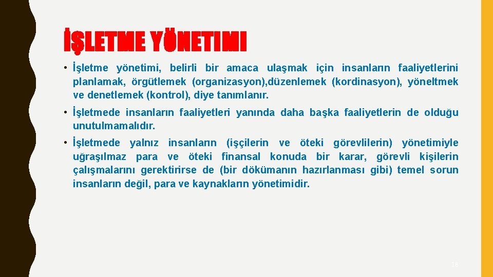 İŞLETME YÖNETIMI • İşletme yönetimi, belirli bir amaca ulaşmak için insanların faaliyetlerini planlamak, örgütlemek