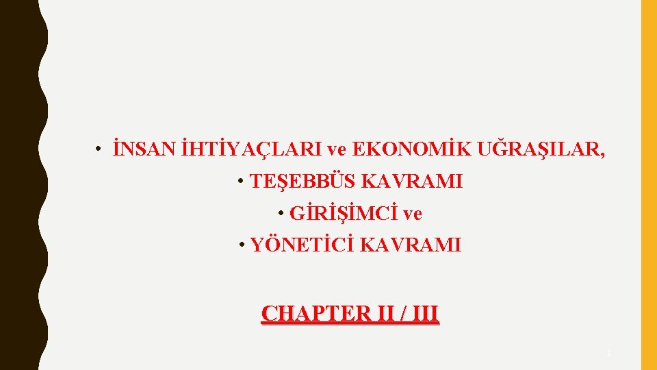  • İNSAN İHTİYAÇLARI ve EKONOMİK UĞRAŞILAR, • TEŞEBBÜS KAVRAMI • GİRİŞİMCİ ve •