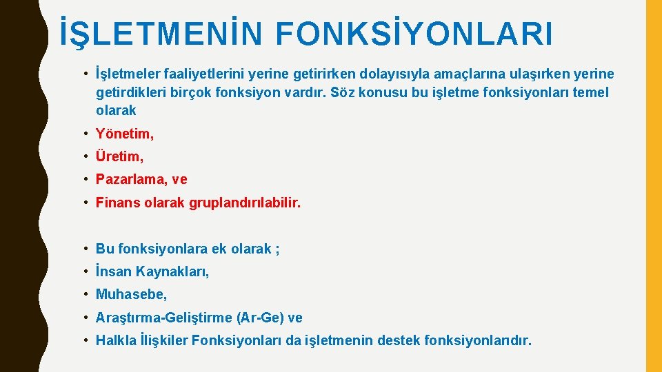 İŞLETMENİN FONKSİYONLARI • İşletmeler faaliyetlerini yerine getirirken dolayısıyla amaçlarına ulaşırken yerine getirdikleri birçok fonksiyon