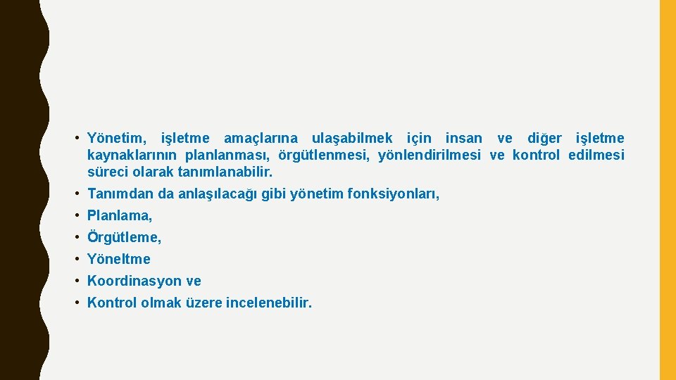  • Yönetim, işletme amaçlarına ulaşabilmek için insan ve diğer işletme kaynaklarının planlanması, örgütlenmesi,