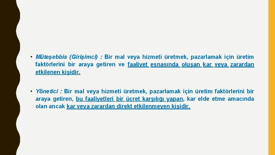 • Müteşebbis (Girişimci) : Bir mal veya hizmeti üretmek, pazarlamak için üretim faktörlerini