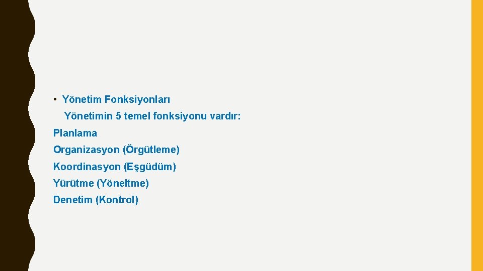  • Yönetim Fonksiyonları Yönetimin 5 temel fonksiyonu vardır: Planlama Organizasyon (Örgütleme) Koordinasyon (Eşgüdüm)