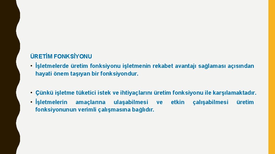 ÜRETİM FONKSİYONU • İşletmelerde üretim fonksiyonu işletmenin rekabet avantajı sağlaması açısından hayati önem taşıyan