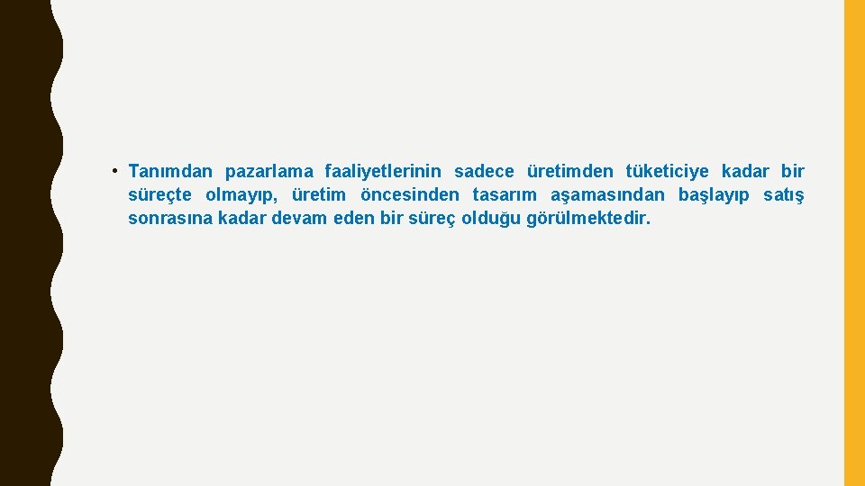  • Tanımdan pazarlama faaliyetlerinin sadece üretimden tüketiciye kadar bir süreçte olmayıp, üretim öncesinden