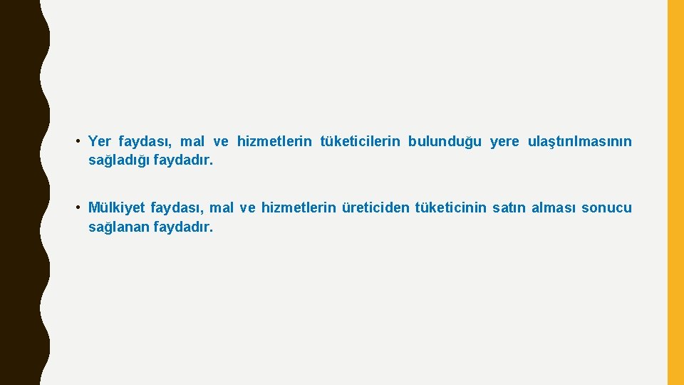  • Yer faydası, mal ve hizmetlerin tüketicilerin bulunduğu yere ulaştırılmasının sağladığı faydadır. •