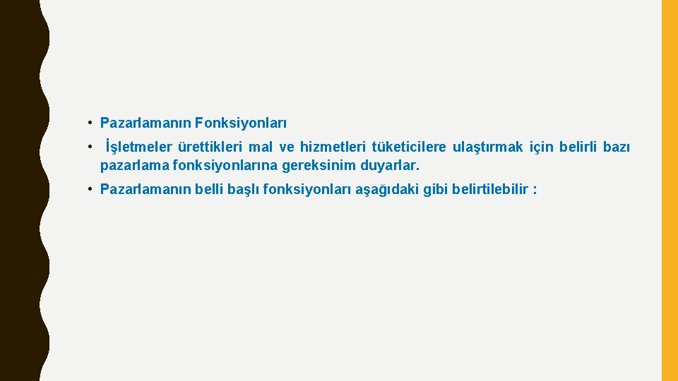  • Pazarlamanın Fonksiyonları • İşletmeler ürettikleri mal ve hizmetleri tüketicilere ulaştırmak için belirli