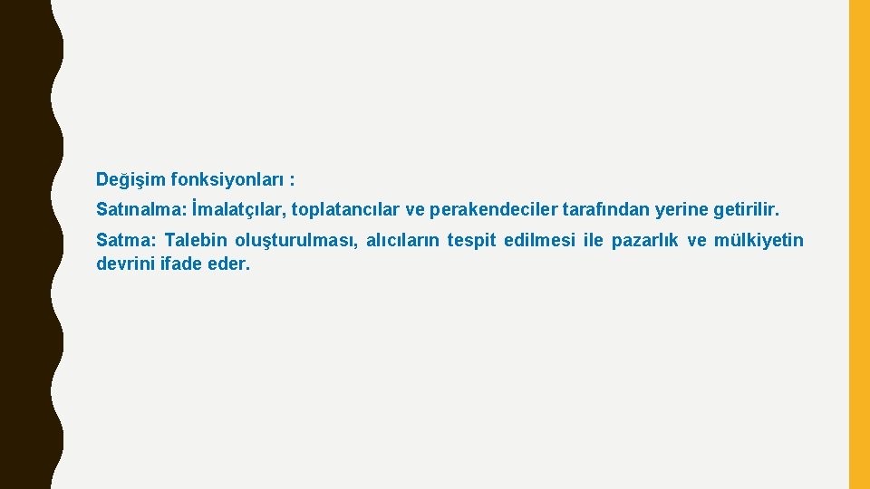 Değişim fonksiyonları : Satınalma: İmalatçılar, toplatancılar ve perakendeciler tarafından yerine getirilir. Satma: Talebin oluşturulması,