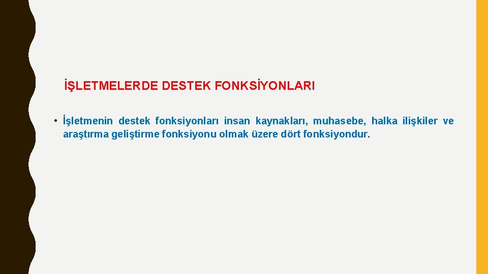 İŞLETMELERDE DESTEK FONKSİYONLARI • İşletmenin destek fonksiyonları insan kaynakları, muhasebe, halka ilişkiler ve araştırma