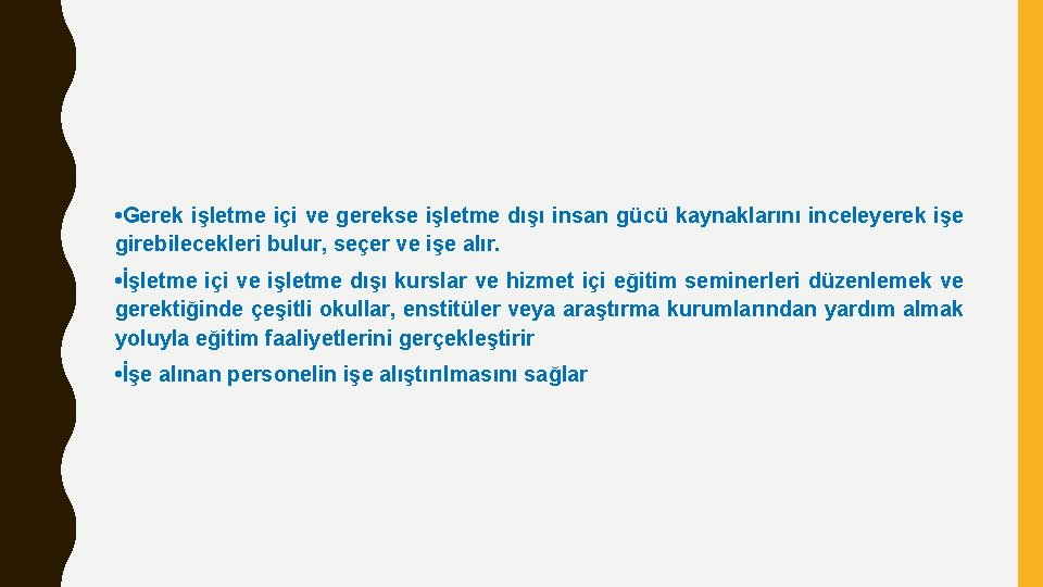  • Gerek işletme içi ve gerekse işletme dışı insan gücü kaynaklarını inceleyerek işe