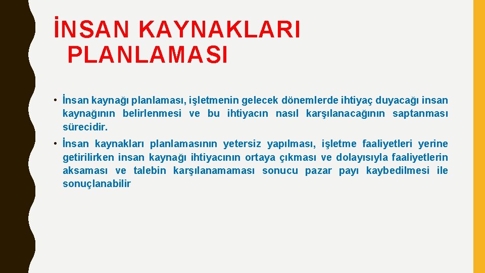 İNSAN KAYNAKLARI PLANLAMASI • İnsan kaynağı planlaması, işletmenin gelecek dönemlerde ihtiyaç duyacağı insan kaynağının