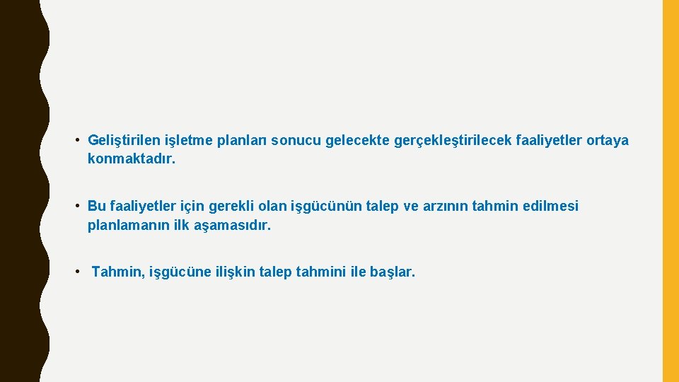  • Geliştirilen işletme planları sonucu gelecekte gerçekleştirilecek faaliyetler ortaya konmaktadır. • Bu faaliyetler