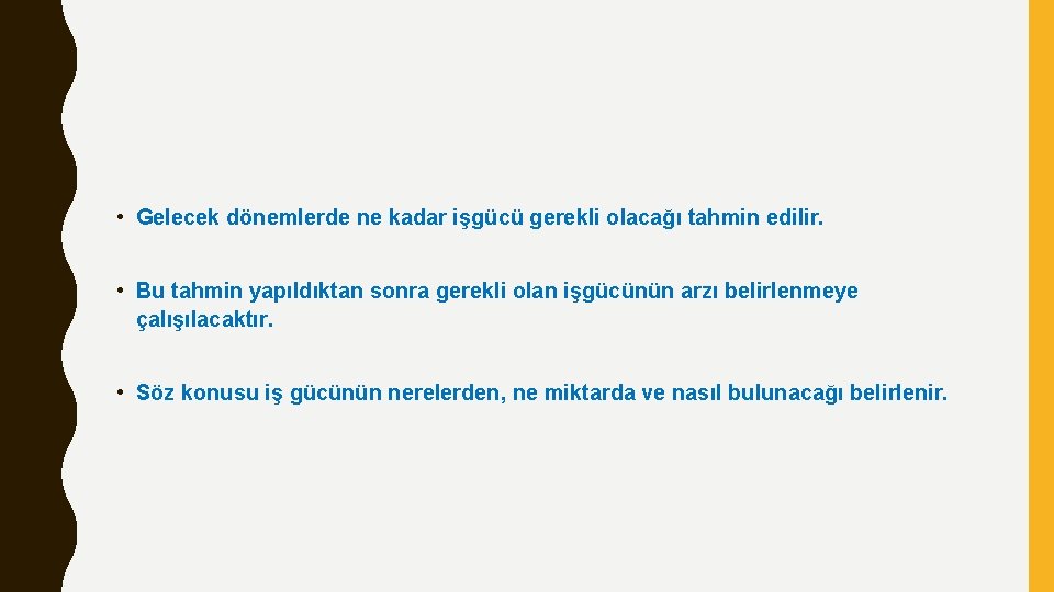  • Gelecek dönemlerde ne kadar işgücü gerekli olacağı tahmin edilir. • Bu tahmin